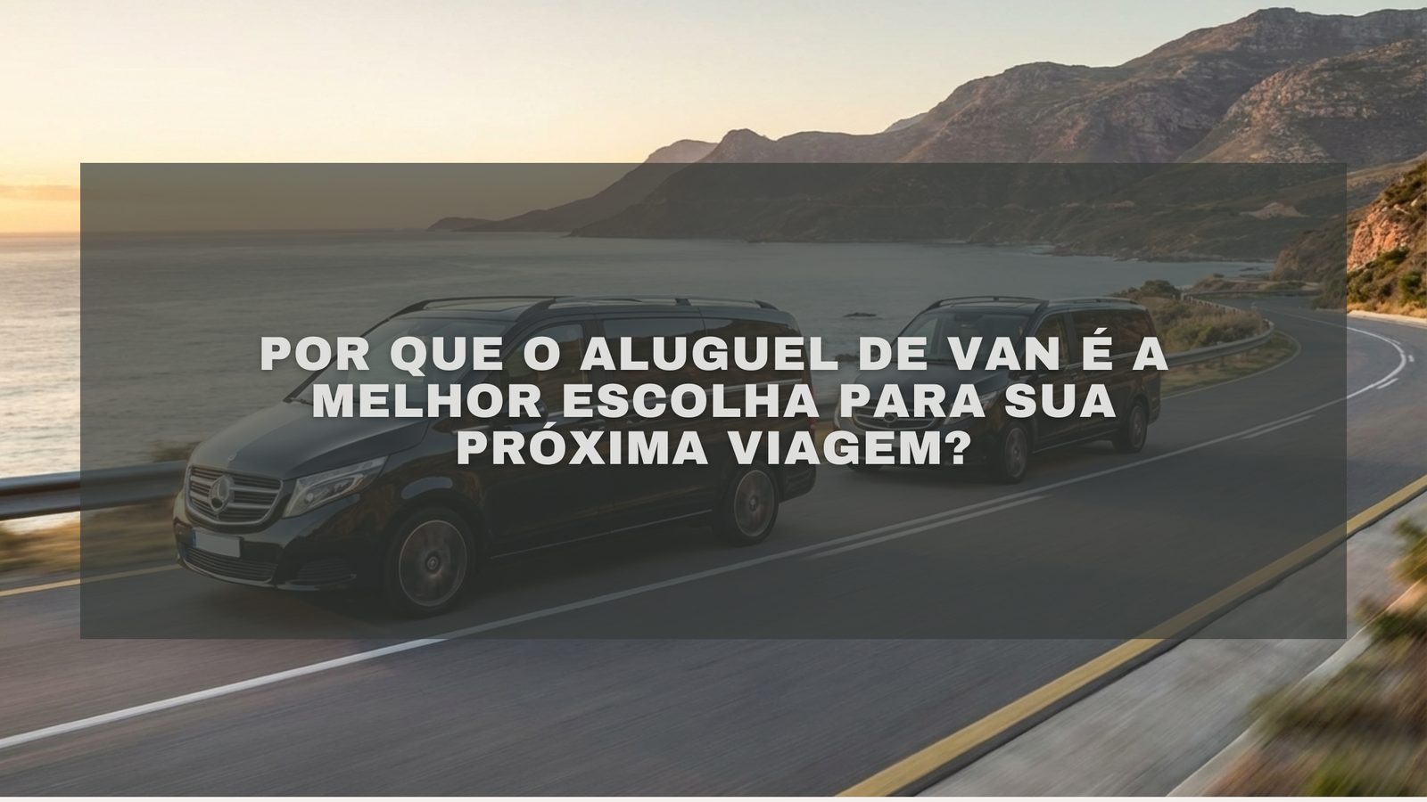 Por que o aluguel de van é a melhor escolha para sua próxima viagem?