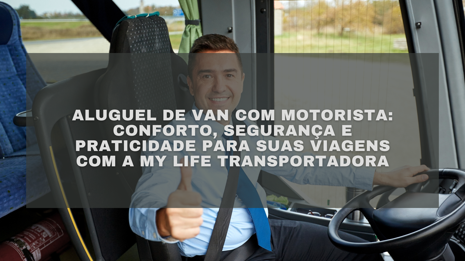Aluguel de Van com Motorista: Conforto, Segurança e Praticidade para Suas Viagens com a My Life Transportadora